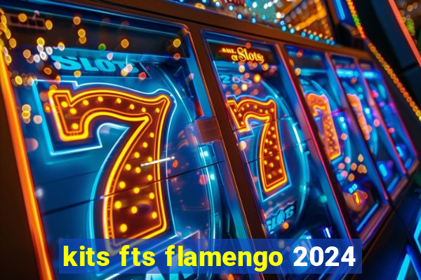 kits fts flamengo 2024